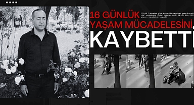 16 Günlük Yaşam Mücadelesini Kaybetti