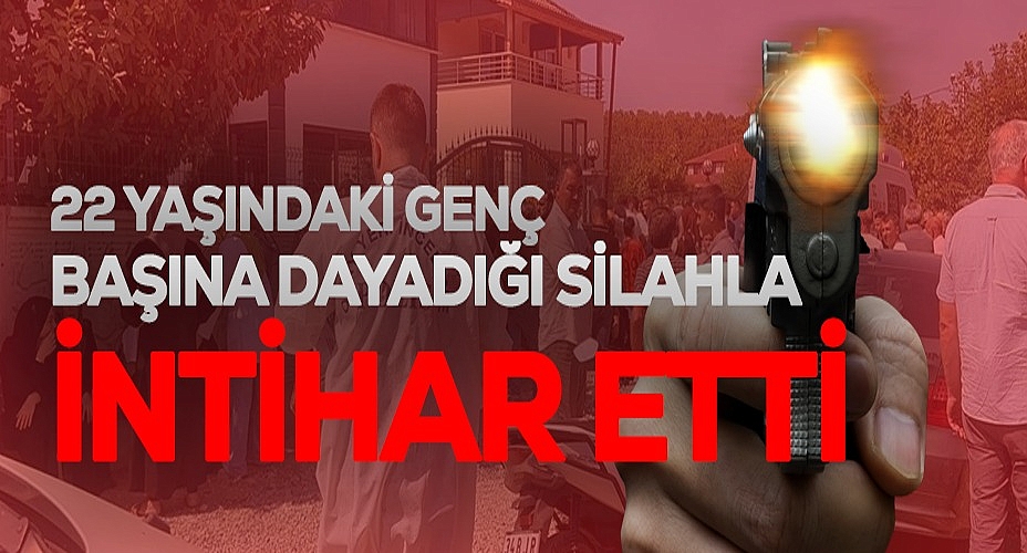 22 Yaşındaki Genç Başına Dayadığı Silahla İntihar Etti
