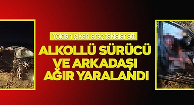 Alkollü Sürücü Ve Arkadaşı Ağır Yaralandı