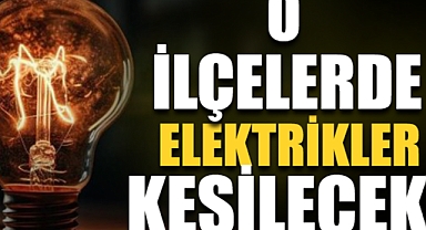 O İlçelerde Elektrikler Kesilecek! İşte Etkilenecek İlçeler...