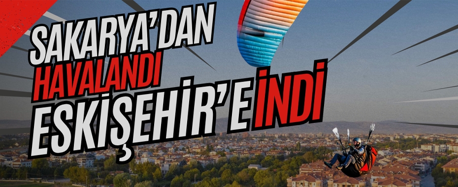 Sakarya'dan Havalandı, Eskişehir'e İndi