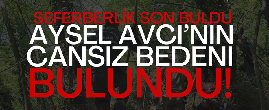 Seferberlik Son Buldu: Aysel Avcı'nın Cansız Bedeni Bulundu!