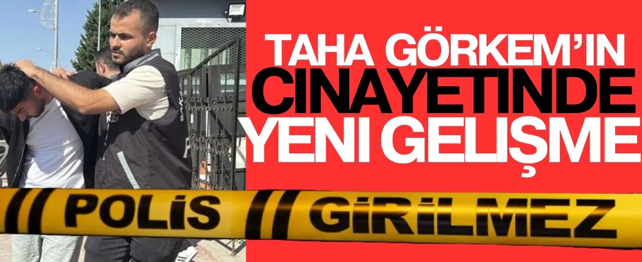 Taha Görkem'in Cinayetinde Yeni Gelişme