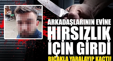 Arkadaşlarının Evine Hırsızlık İçin Girdi, Bıçakla Yaralayıp Kaçtı