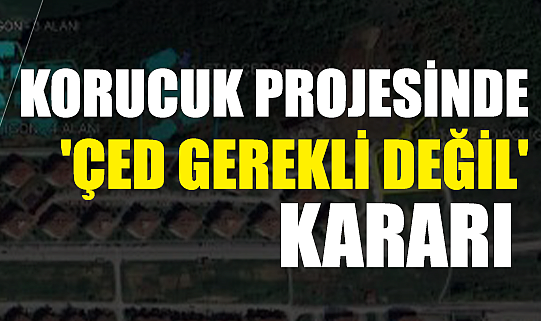 Korucuk Projesinde 'ÇED Gerekli Değil' Kararı