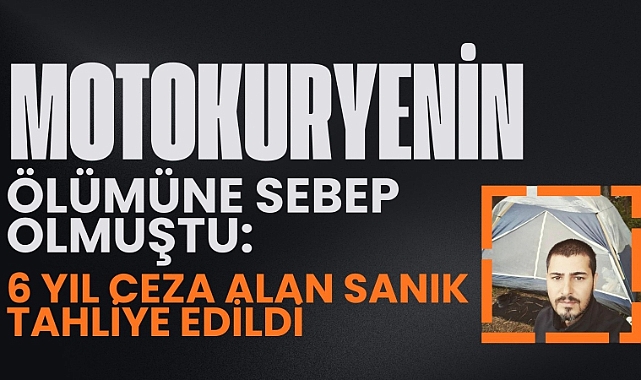 Motokuryenin Ölümüne Sebep Olmuştu: 6 Yıl Ceza Alan Sanık Tahliye Edildi