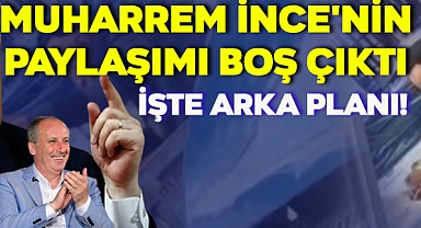 Muharrem İnce'nin Paylaşımı Boş Çıktı: İşte Arka Planı!