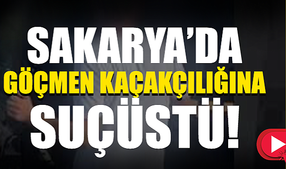 Sakarya’da Göçmen Kaçakçılığına Suçüstü!