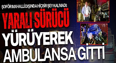 Şoför Mahalli Dışında Hiçbir Şey Kalmadı: Yaralı Sürücü Yürüyerek Ambulansa Gitti
