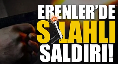 Erenler’de Silahlı Saldırı!