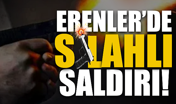 Erenler’de Silahlı Saldırı!