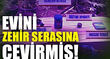 Evini Zehir Serasına Çevirmiş!