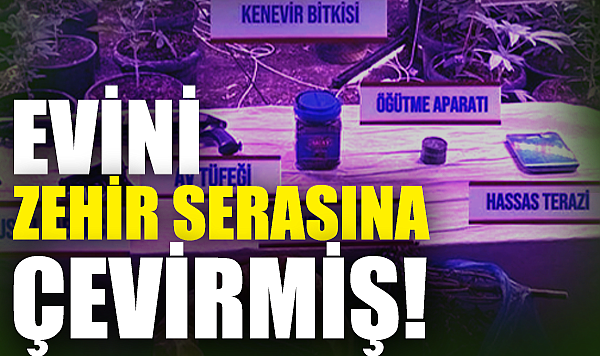Evini Zehir Serasına Çevirmiş!