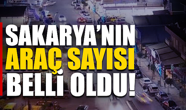 Sakarya’nın Araç Sayısı Belli Oldu: 427 Bin 369