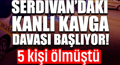 Serdivan’daki Kanlı Kavga Davası Başlıyor: 5 Kişi Ölmüştü