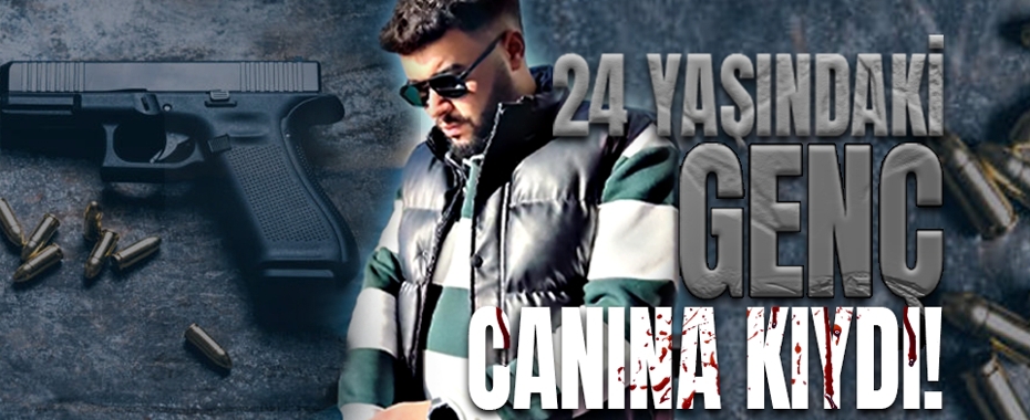 24 Yaşındaki Gökhan Canına Kıydı