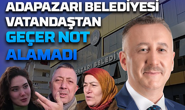 Adapazarı Belediyesi Vatandaştan Geçer Not Alamadı
