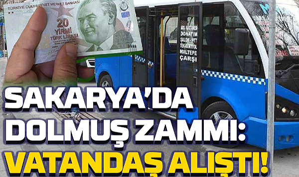 Sakarya’da Dolmuş Zammı: Vatandaş Alıştı!