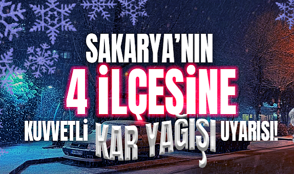 Sakarya’nın 4 İlçesine Kuvvetli Kar Yağışı Uyarısı