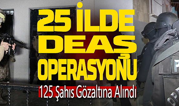 Sakarya’nın da Aralarında Olduğu 25 İlde DEAŞ Operasyonu