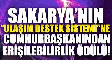 Sakarya’nın “Ulaşım Destek Sistemi”ne Cumhurbaşkanından Ödül