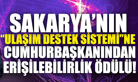 Sakarya’nın “Ulaşım Destek Sistemi”ne Cumhurbaşkanından Ödül