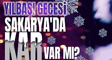 Yılbaşı gecesi Sakarya'da Kar Var Mı?