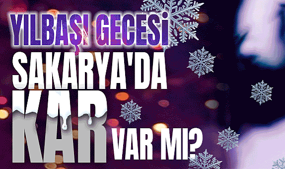 Yılbaşı gecesi Sakarya'da Kar Var Mı?