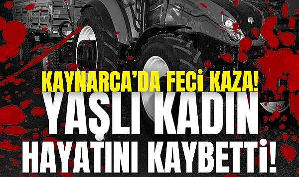 Kaynarca’da Feci Traktör Kazası: Yaşlı Kadın Hayatını Kaybetti