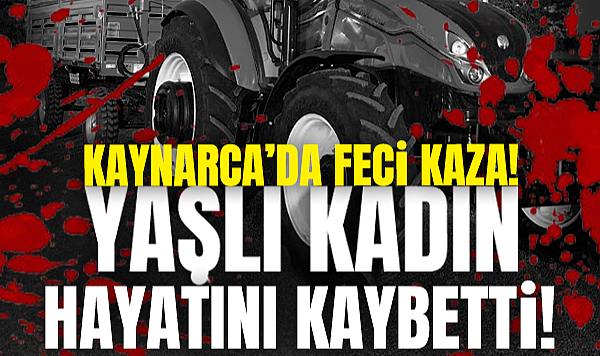 Kaynarca’da Feci Traktör Kazası: Yaşlı Kadın Hayatını Kaybetti
