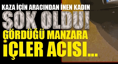 Kaza İçin Aracından İnen Kadın Şoku Yaşadı