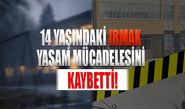 14 Yaşındaki Irmak Yaşam Mücadelesini Kaybetti!