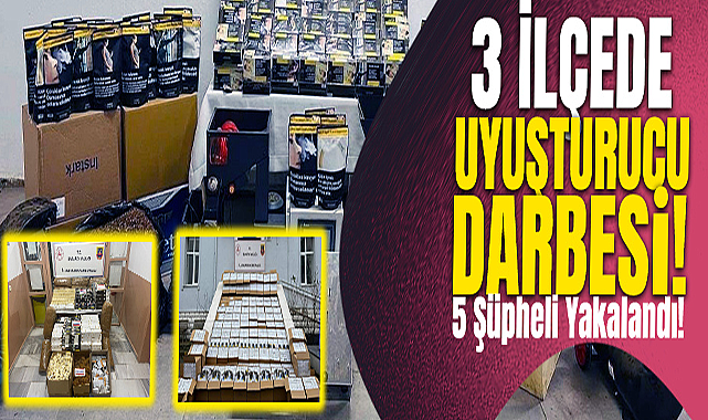 3 İlçeye Uyuşturucu Darbesi!