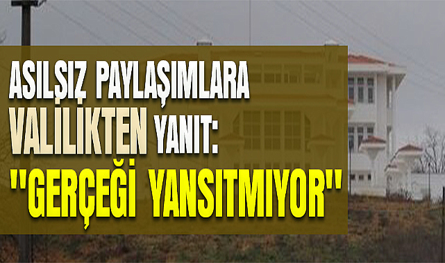 Asılsız Paylaşımlara Valilikten Yanıt