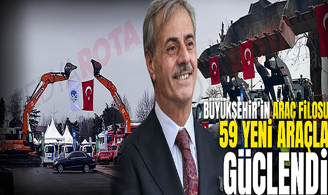 Büyükşehir’in Araç Filosu 59 Yeni Araçla Güçlendi