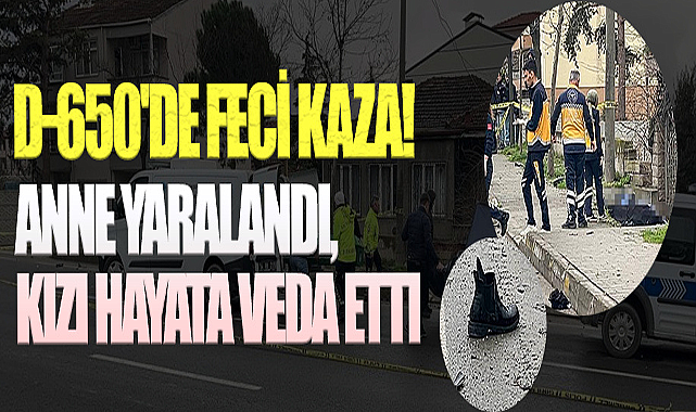 D-650'de Feci Kaza! Anne Yaralandı, Kızı Hayata Veda Etti