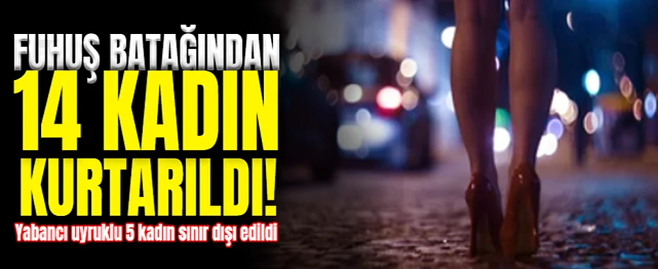 Fuhuş Batağından 14 Kadın Kurtarıldı