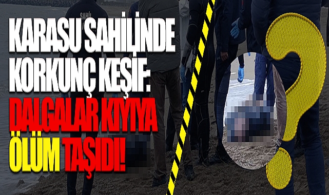 Karasu Sahilinde Korkunç Keşif: Dalgalar Kıyıya Ölüm Taşıdı!