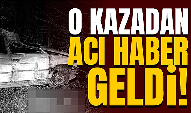 O Kazadan Acı Haber Geldi!
