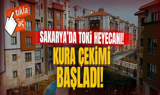 Sakarya’da TOKİ Heyecanı!