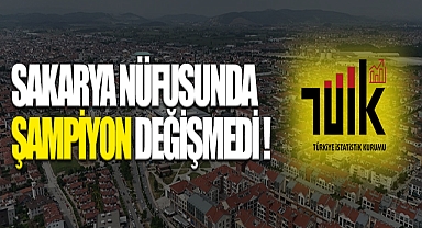 Sakarya Nüfusunda Şampiyon Değişmedi