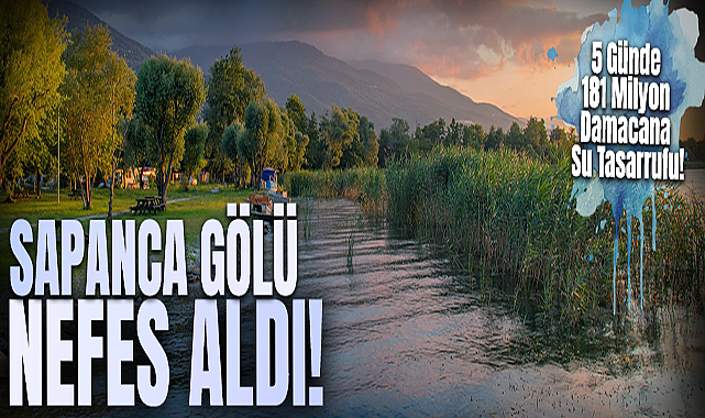 Sapanca Gölü Nefes Aldı!