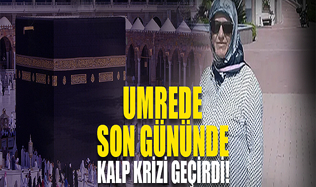 Umrede Son Gününde Kalp Krizi Geçirdi