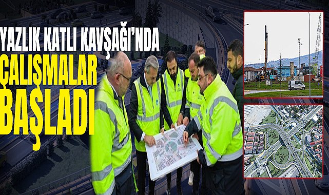 Yazlık Katlı Kavşağı’nda Çalışmalar Başladı