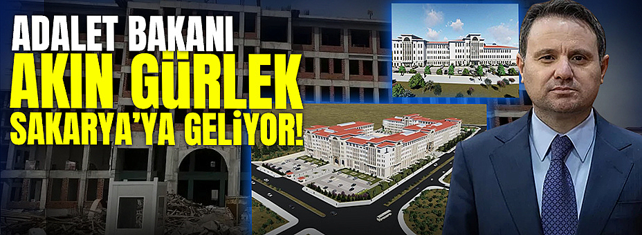 Adalet Bakanı Akın Gürlek Sakarya’ya Geliyor