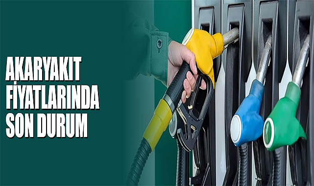 Akaryakıt Fiyatlarında Son Durum