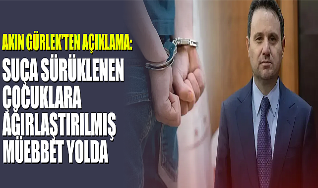 Akın Gürlek'ten Açıklama: Ağırlaştırılmış Müebbet Yolda