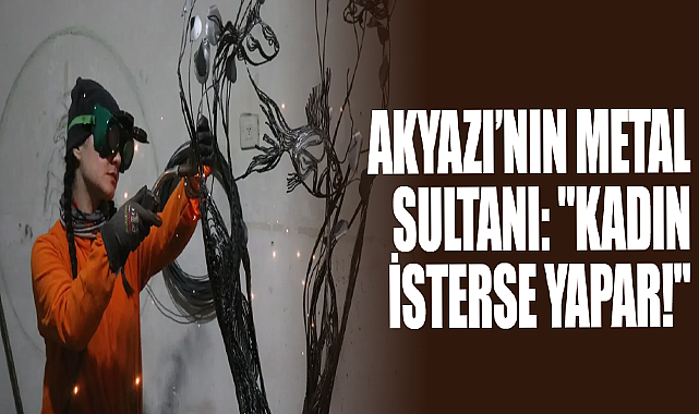 Akyazı’nın Metal Sultanı: 