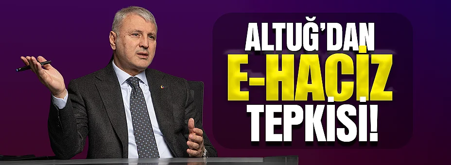 Altuğ'dan E-Haciz Tepkisi