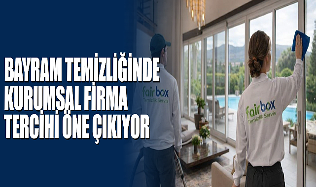 Bayram Temizliğinde Kurumsal Firma Tercihi Öne Çıkıyor